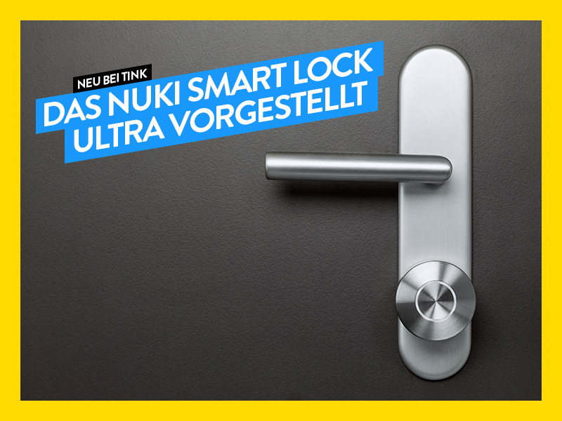 Du betrachtest gerade Neu bei tink: Das Nuki Smart Lock Ultra